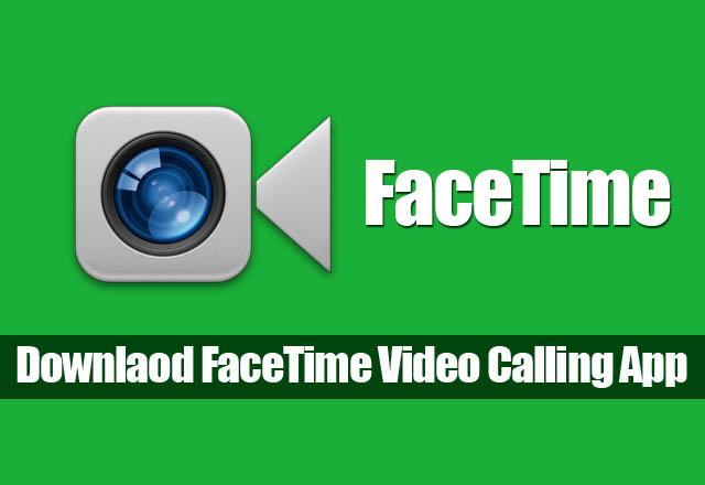 Facetime for PC [Download Facetime] Windows 10/8.1/8/7/XP